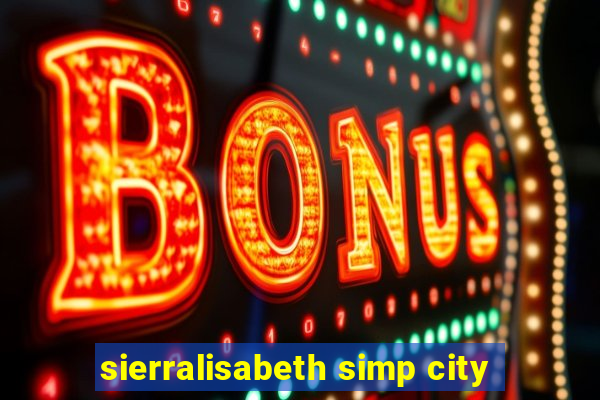 sierralisabeth simp city